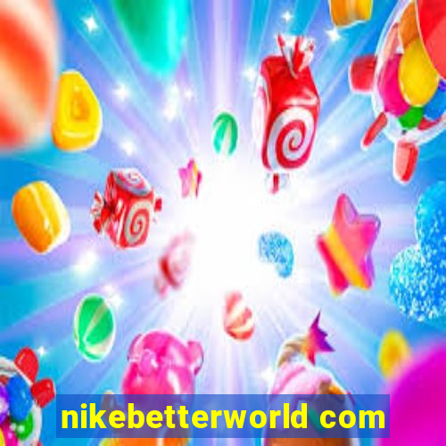 nikebetterworld com